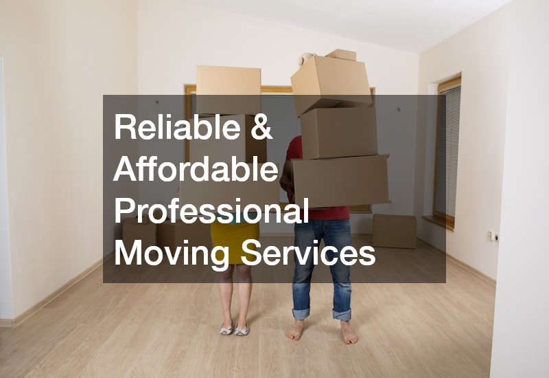 Reliable and Affordable Professional Moving Services